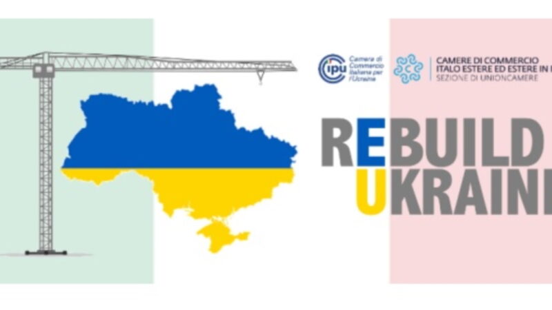 ReBuild Ukraine – Italia: le imprese italiane per la ricostruzione dell’Ucraina
